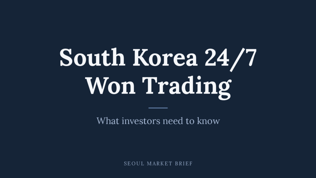 South Korea 24/7 Won Trading - What investors need to know