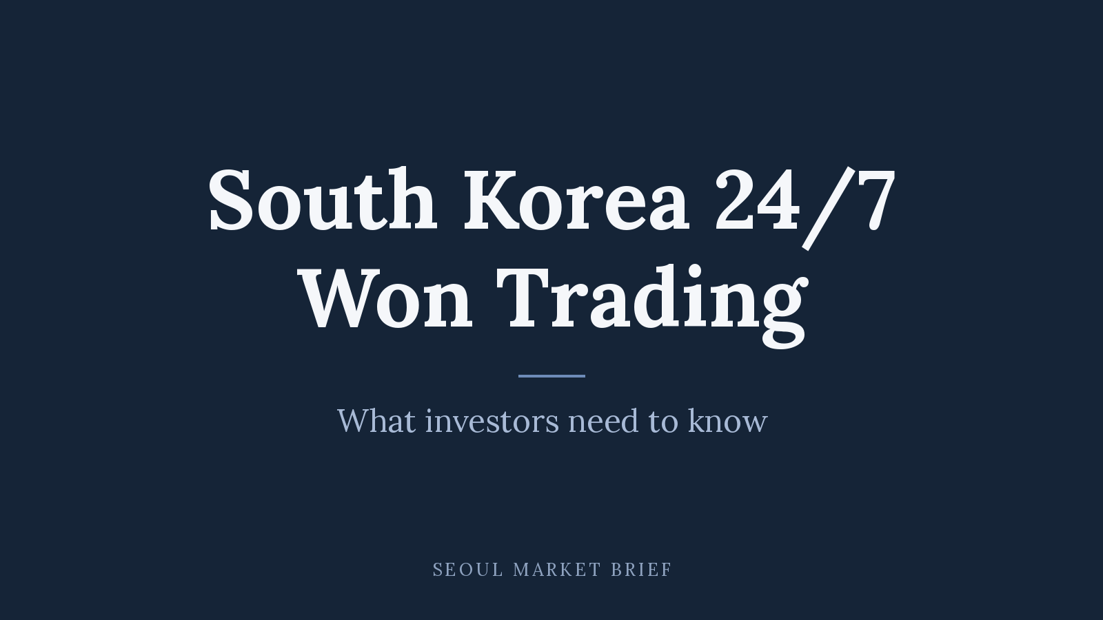 South Korea 24/7 Won Trading: What Investors Need to Know