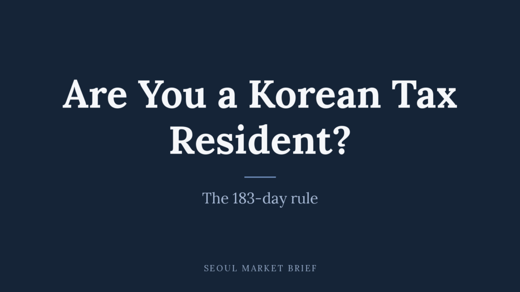 Are You a Korean Tax Resident? - The 183-day rule