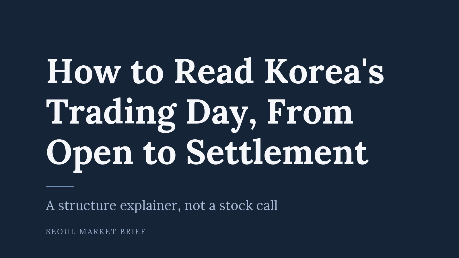 How to Read Korea’s Trading Day, From Open to Settlement