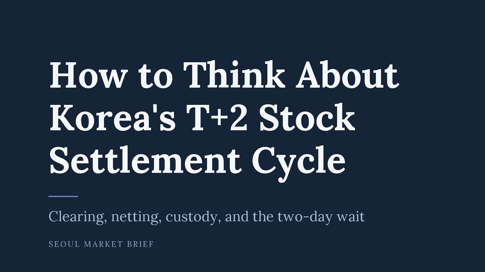 How to Think About Korea’s T+2 Stock Settlement Cycle