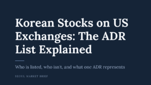 Korean Stocks on US Exchanges: The ADR List Explained