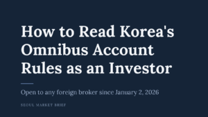 How to Read Korea’s Omnibus Account Rules as an Investor